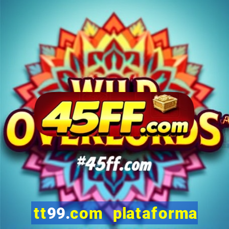 tt99.com plataforma de jogos